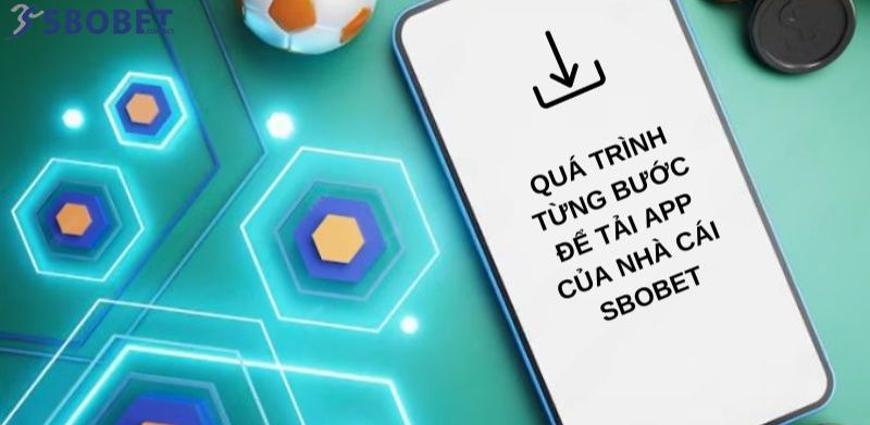 Tải App Sbobet Chi Tiết Từ A - Z Cho Người Chơi Trong 3 Phút 2 Hướng dẫn tải app Sbobet cho iOS và Android